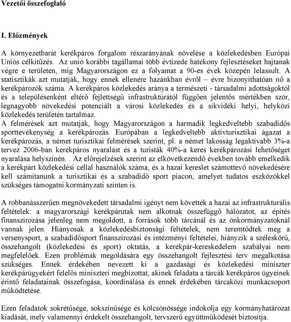 A statisztikák azt mutatják, hogy ennek ellenére hazánkban évről évre bizonyíthatóan nő a kerékpározók száma.