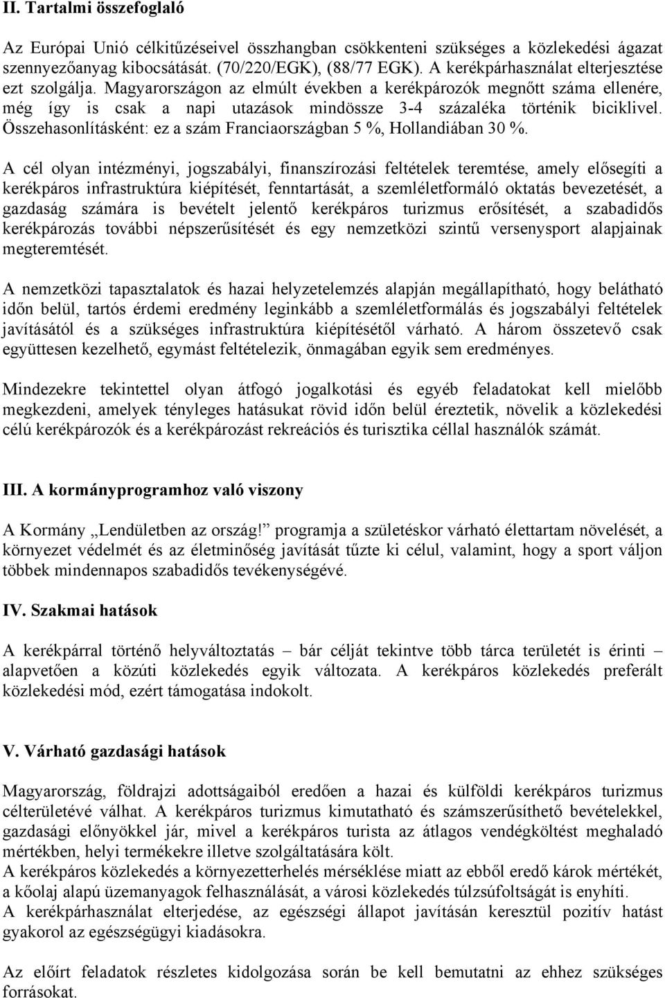 Összehasonlításként: ez a szám Franciaországban 5 %, Hollandiában 30 %.