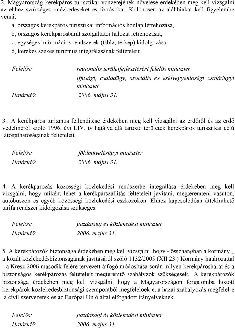 információs rendszerek (tábla, térkép) kidolgozása, d, kerekes székes turizmus integrálásának feltételeit regionális területfejlesztésért felelős miniszter ifjúsági, családügy, szociális és