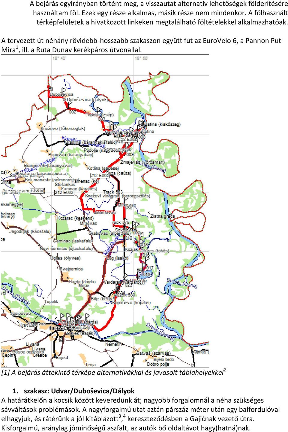 a Ruta Dunav kerékpáros útvonallal. [1] A bejárás áttekintő térképe alternatívákkal és javasolt táblahelyekkel 2 1.