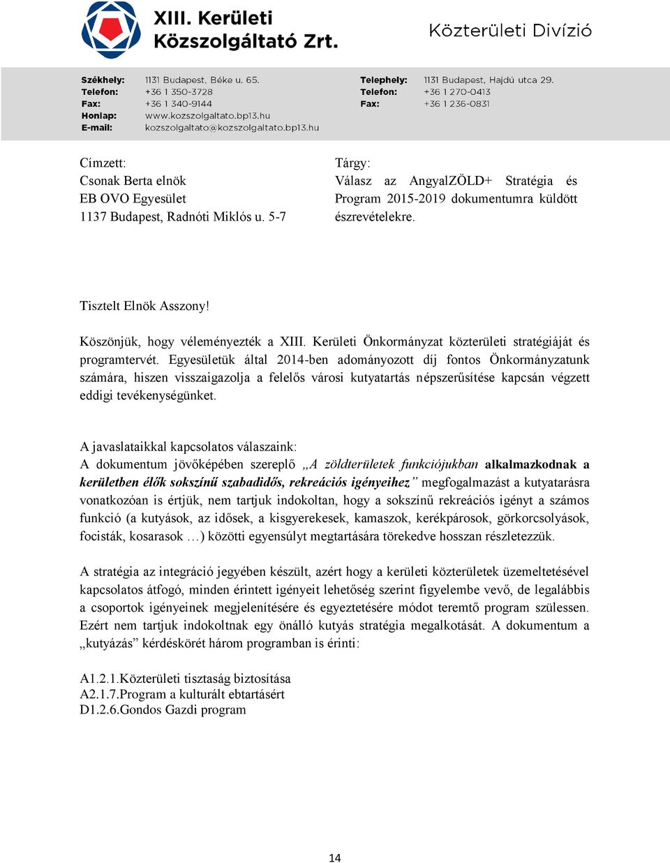 Egyesületük által 2014-ben adományozott díj fontos Önkormányzatunk számára, hiszen visszaigazolja a felelős városi kutyatartás népszerűsítése kapcsán végzett eddigi tevékenységünket.