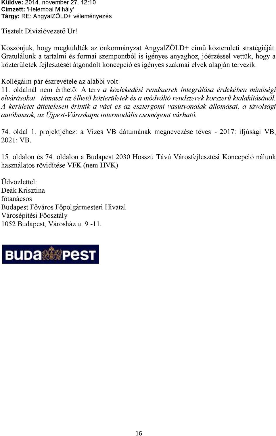 Gratulálunk a tartalmi és formai szempontból is igényes anyaghoz, jóérzéssel vettük, hogy a közterületek fejlesztését átgondolt koncepció és igényes szakmai elvek alapján tervezik.