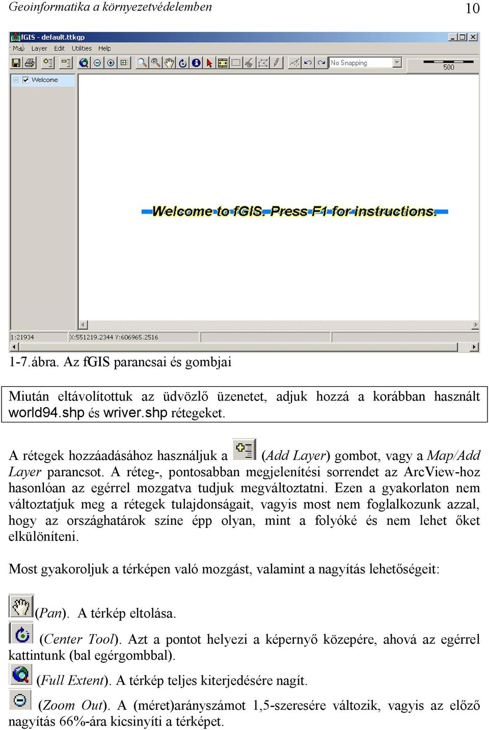 A réteg-, pontosabban megjelenítési sorrendet az ArcView-hoz hasonlóan az egérrel mozgatva tudjuk megváltoztatni.