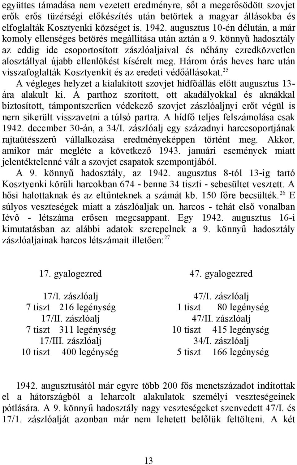 könnyű hadosztály az eddig ide csoportosított zászlóaljaival és néhány ezredközvetlen alosztállyal újabb ellenlökést kísérelt meg.