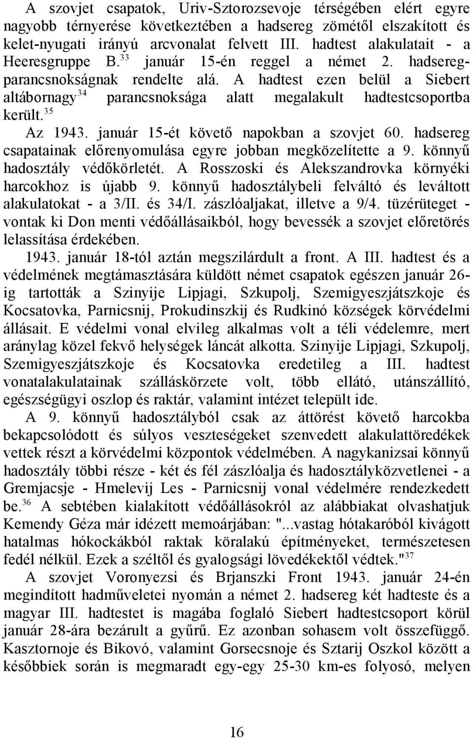 A hadtest ezen belül a Siebert altábornagy34 parancsnoksága alatt megalakult hadtestcsoportba került.35 Az 1943. január 15-ét követő napokban a szovjet 60.