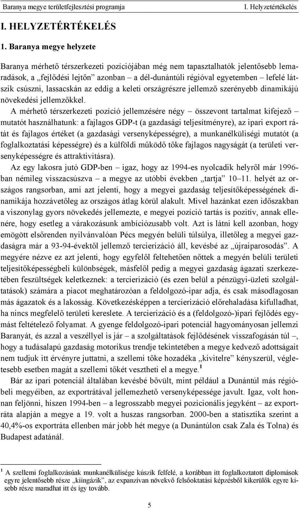 csúszni, lassacskán az eddig a keleti országrészre jellemző szerényebb dinamikájú növekedési jellemzőkkel.