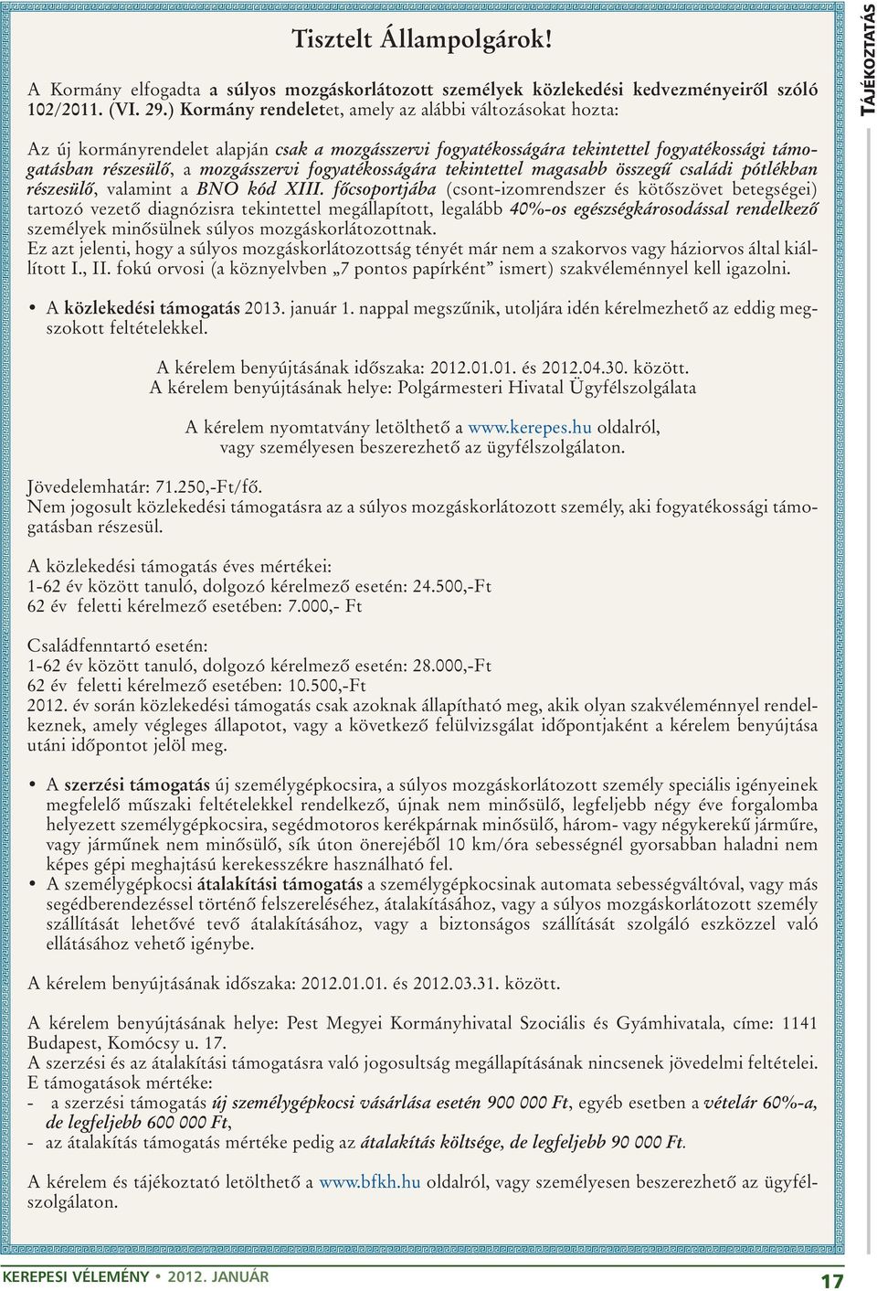 mozgásszervi fogyatékosságára tekintettel magasabb összegû családi pótlékban részesülõ, valamint a BNO kód XIII.