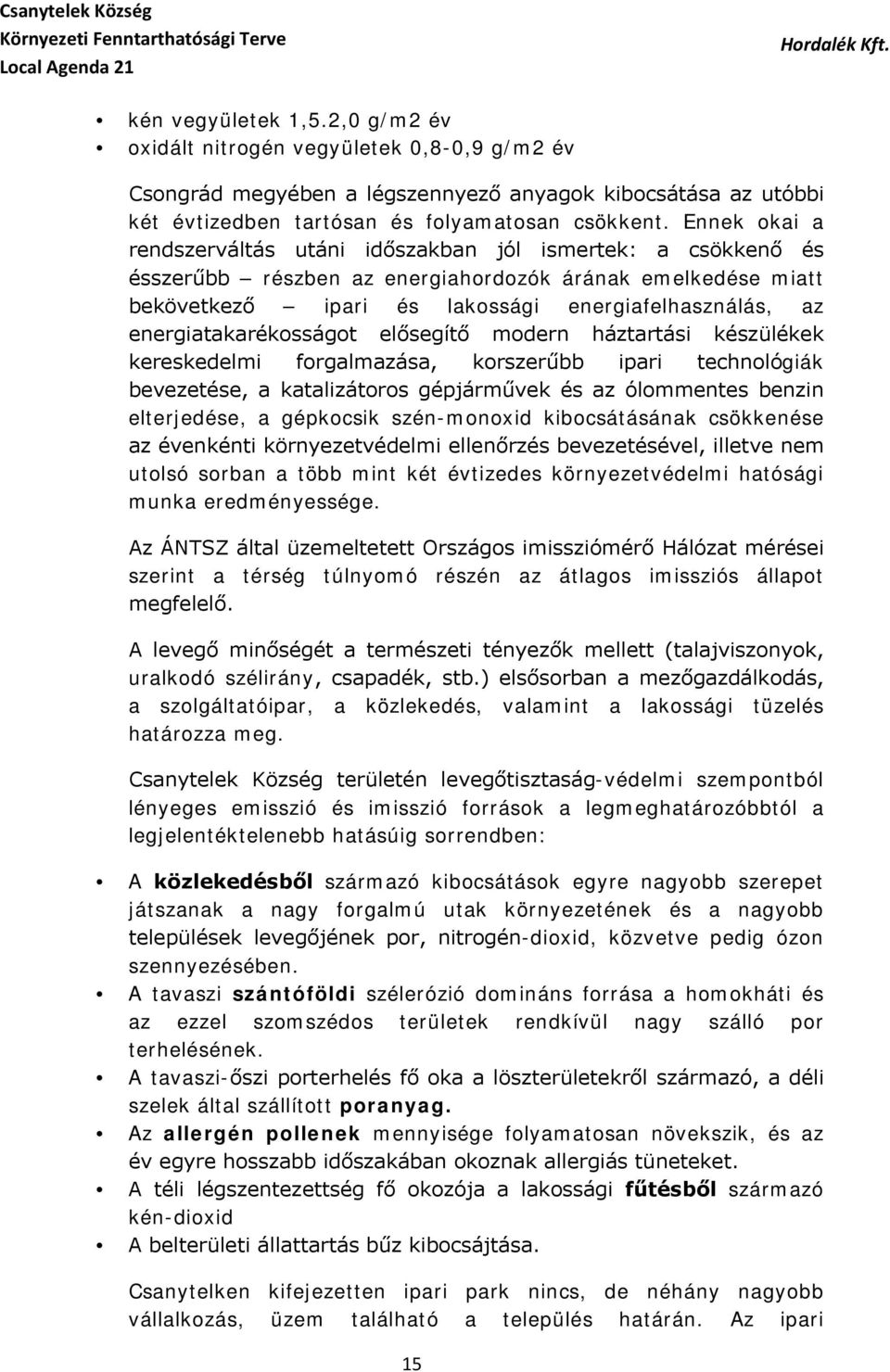 energiatakarékosságot elősegítő modern háztartási készülékek kereskedelmi forgalmazása, korszerűbb ipari technológiák bevezetése, a katalizátoros gépjárművek és az ólommentes benzin elterjedése, a