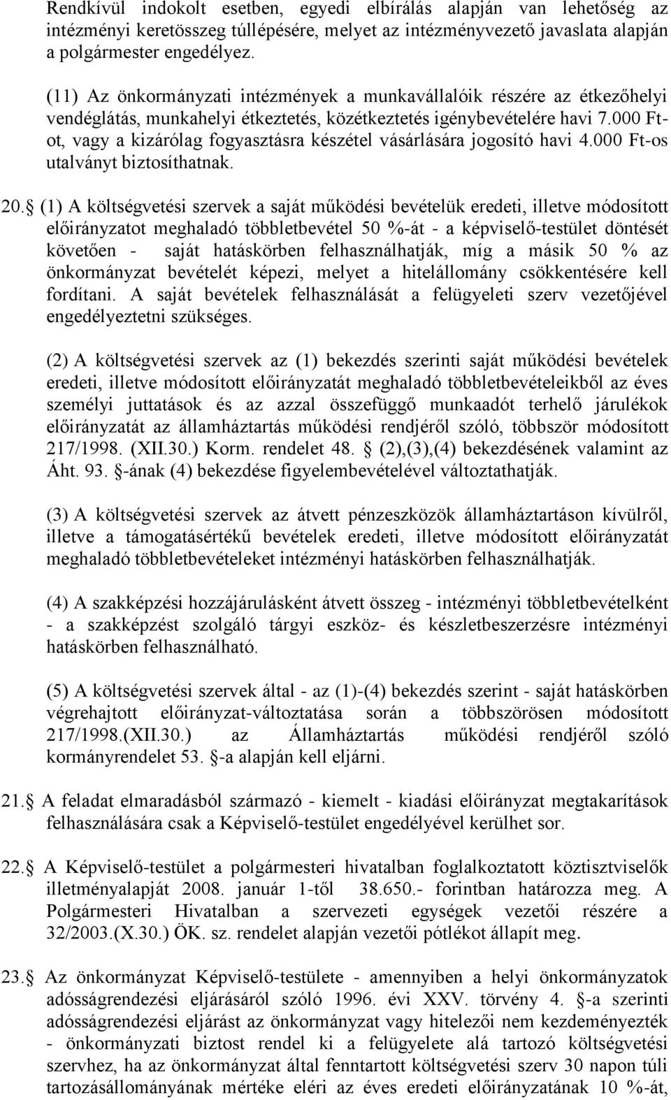 000 Ftot, vagy a kizárólag fogyasztásra készétel vásárlására jogosító havi 4.000 Ft-os utalványt biztosíthatnak. 20.