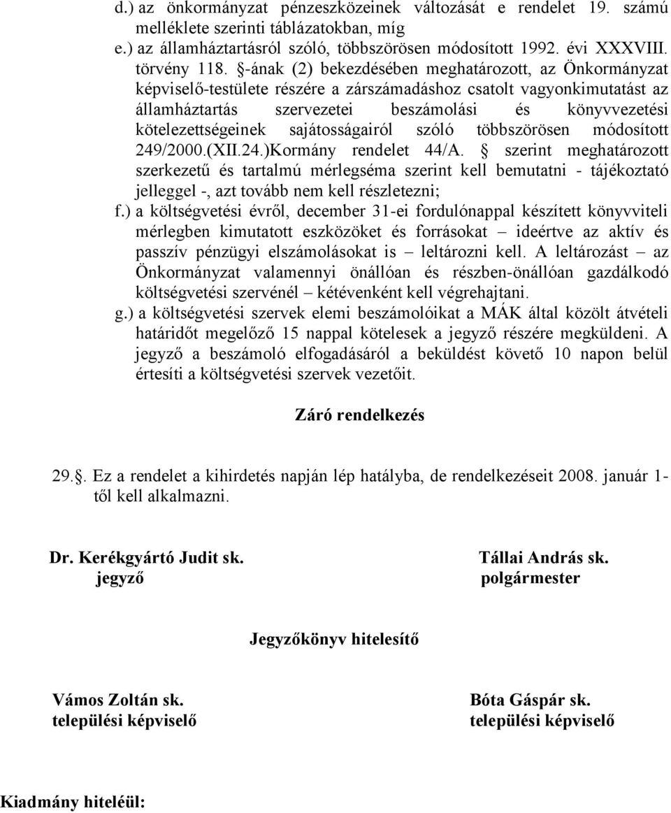 kötelezettségeinek sajátosságairól szóló többszörösen módosított 249/2000.(XII.24.)Kormány rendelet 44/A.