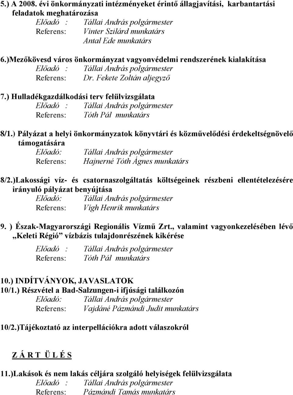 ) Hulladékgazdálkodási terv felülvizsgálata Előadó : Tállai András Referens: Tóth Pál munkatárs 8/1.