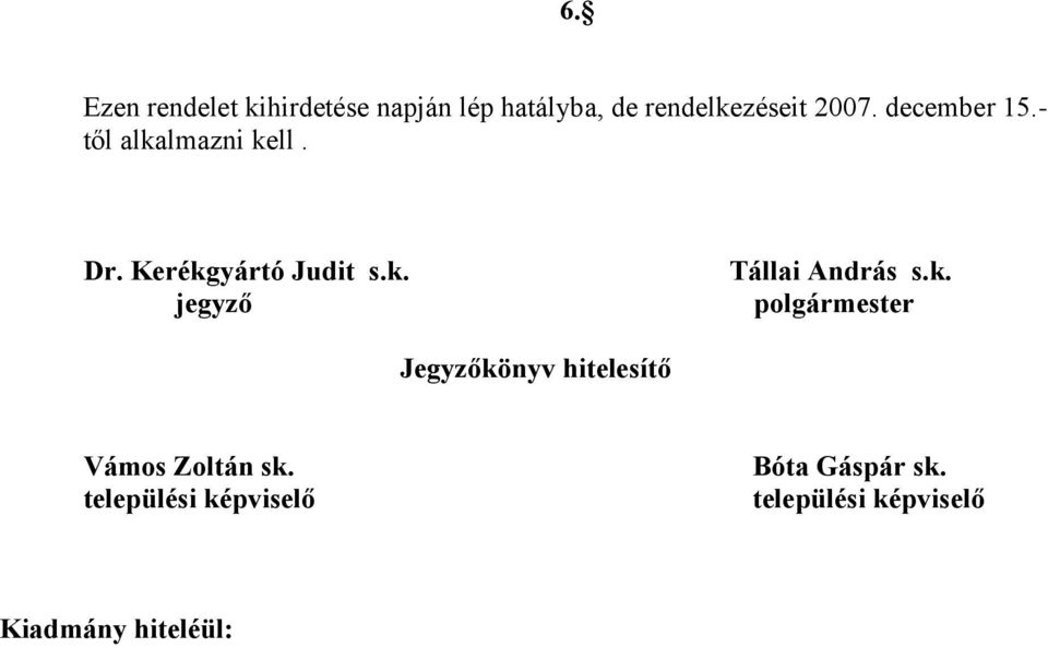 Dr. Kerékgyártó Judit s.k. Tállai András s.k. Jegyzőkönyv hitelesítő Vámos Zoltán sk.