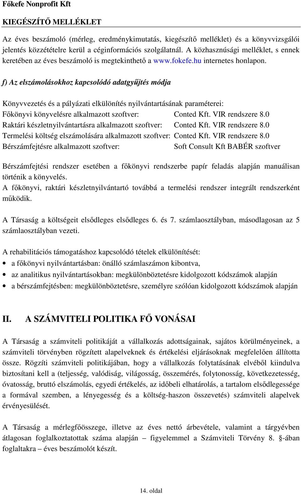 f) Az elszámolásokhoz kapcsolódó adatgyőjtés módja Könyvvezetés és a pályázati elkülönítés nyilvántartásának paraméterei: Fıkönyvi könyvelésre alkalmazott szoftver: Conted Kft. VIR rendszere 8.