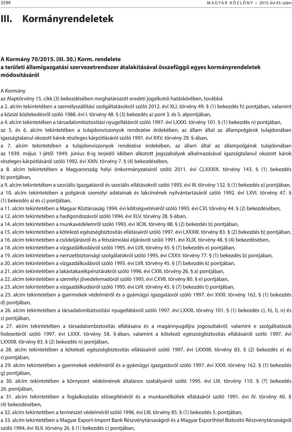 cikk (3) bekezdésében meghatározott eredeti jogalkotói hatáskörében, továbbá a 2. alcím tekintetében a személyszállítási szolgáltatásokról szóló 2012. évi XLI. törvény 49.