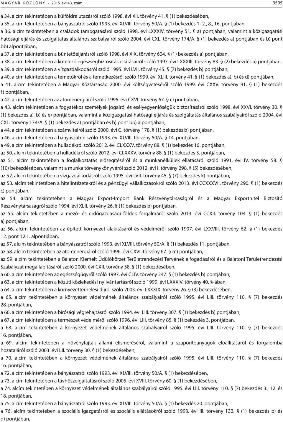 a) pontjában, valamint a közigazgatási hatósági eljárás és szolgáltatás általános szabályairól szóló 2004. évi CXL. törvény 174/A. (1) bekezdés a) pontjában és b) pont bb) alpontjában, a 37.