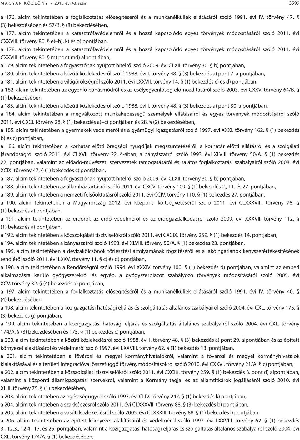 alcím tekintetében a katasztrófavédelemről és a hozzá kapcsolódó egyes törvények módosításáról szóló 2011. évi CXXVIII. törvény 80. m) pont md) alpontjában, a 179.