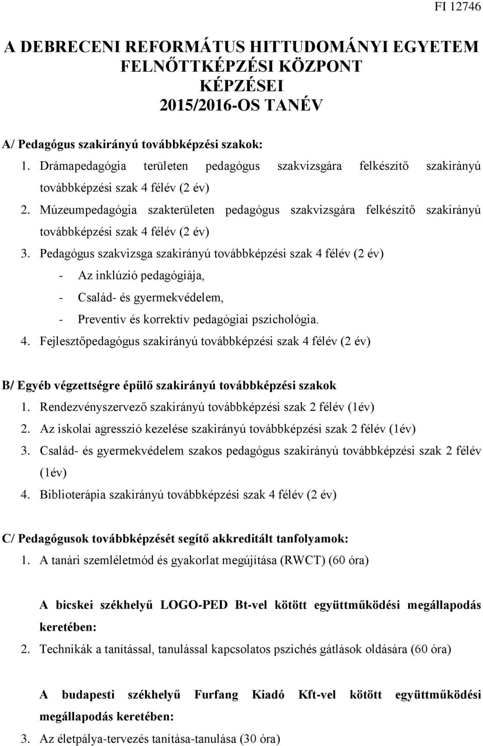 Múzeumpedagógia szakterületen pedagógus szakvizsgára felkészítő szakirányú továbbképzési szak 4 félév (2 év) 3.