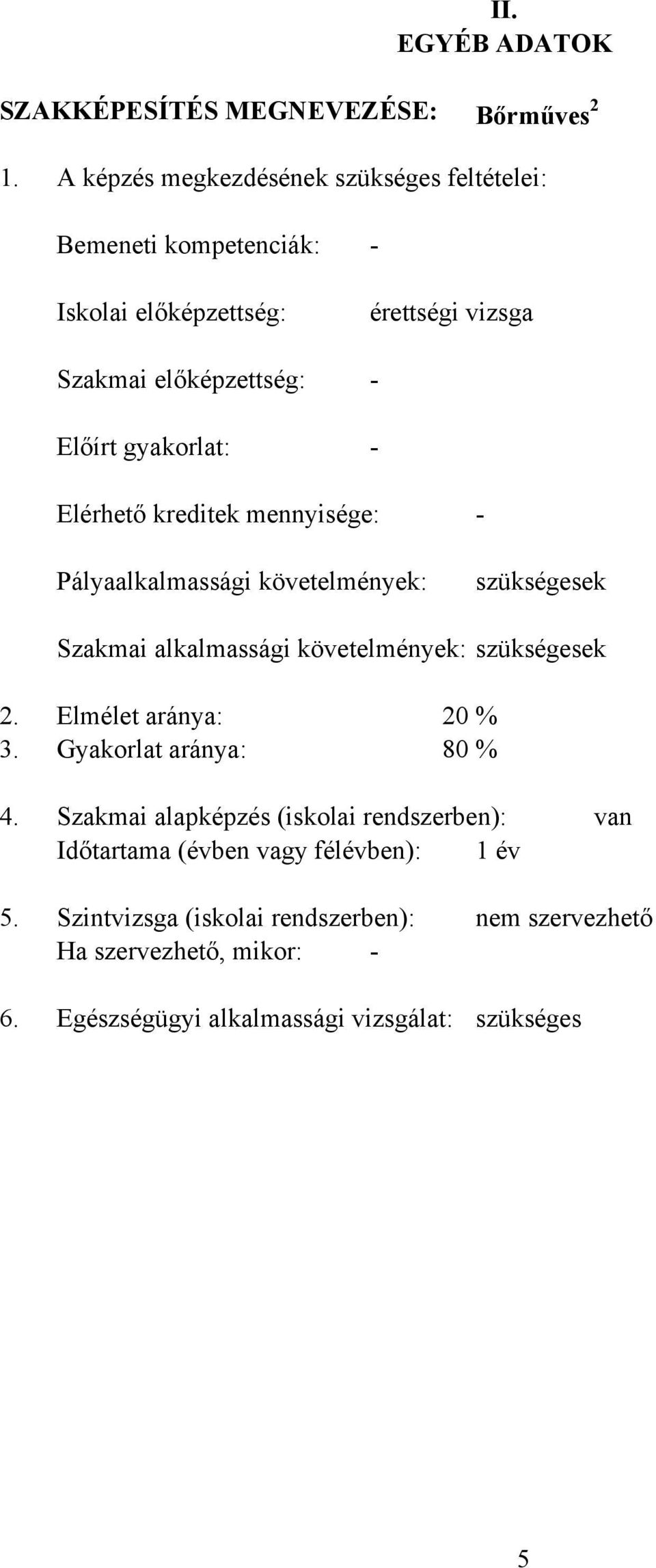 - - Elérhető kreditek mennyisége: - Pályaalkalmassági követelmények: szükségesek Szakmai alkalmassági követelmények: szükségesek 2.