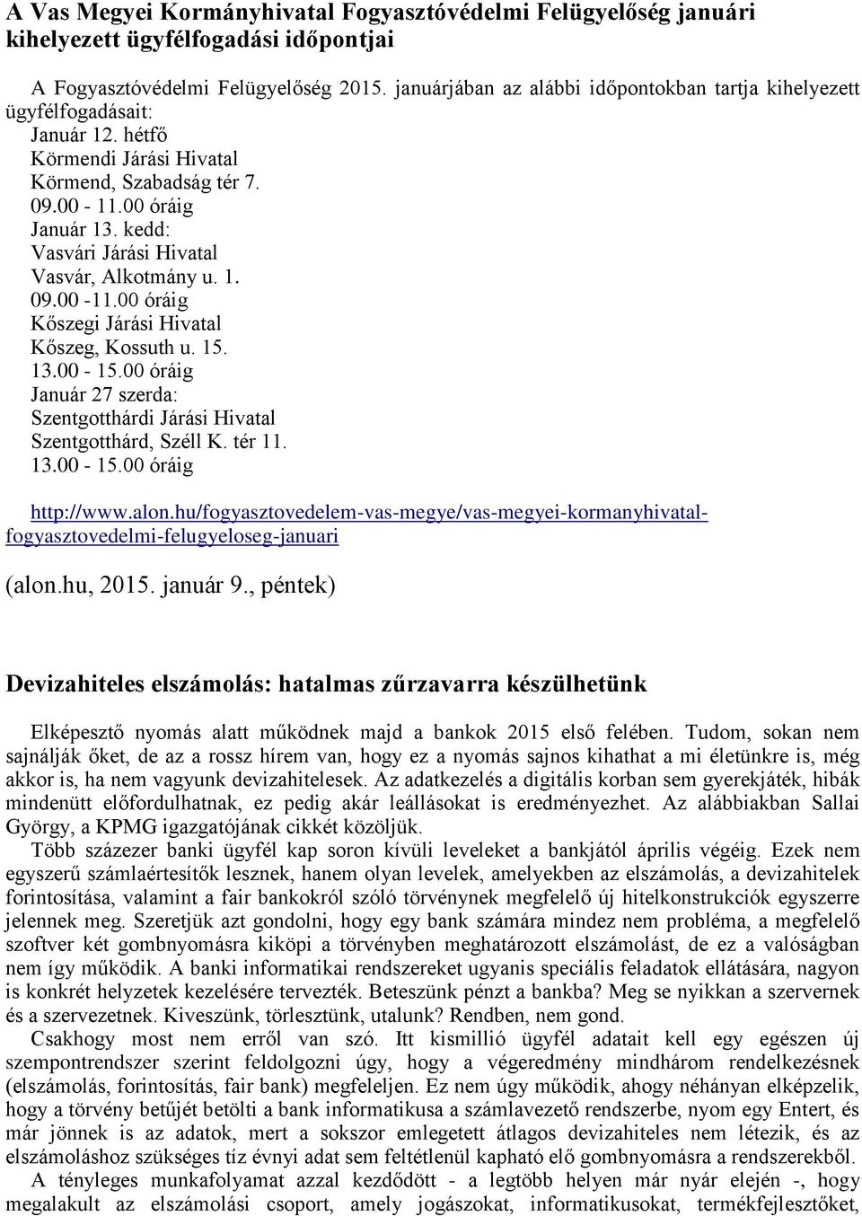 kedd: Vasvári Járási Hivatal Vasvár, Alkotmány u. 1. 09.00-11.00 óráig Kőszegi Járási Hivatal Kőszeg, Kossuth u. 15. 13.00-15.