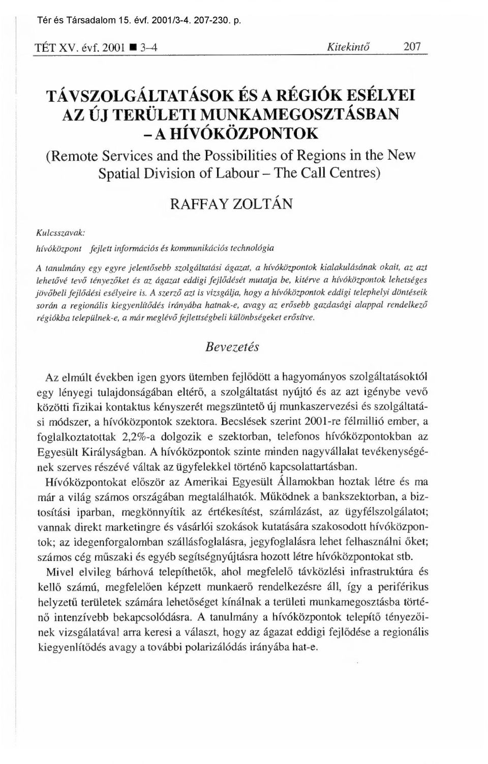 2001 3-4 Kitekint ő 207 TÁVSZOLGÁLTATÁSOK ÉS A RÉGIÓK ESÉLYEI AZ ÚJ TERÜLETI MUNKAMEGOSZTÁSBAN A HÍVÓKÖZPONTOK (Remote Services and the Possibilities of Regions in the New Spatial Division of Labour