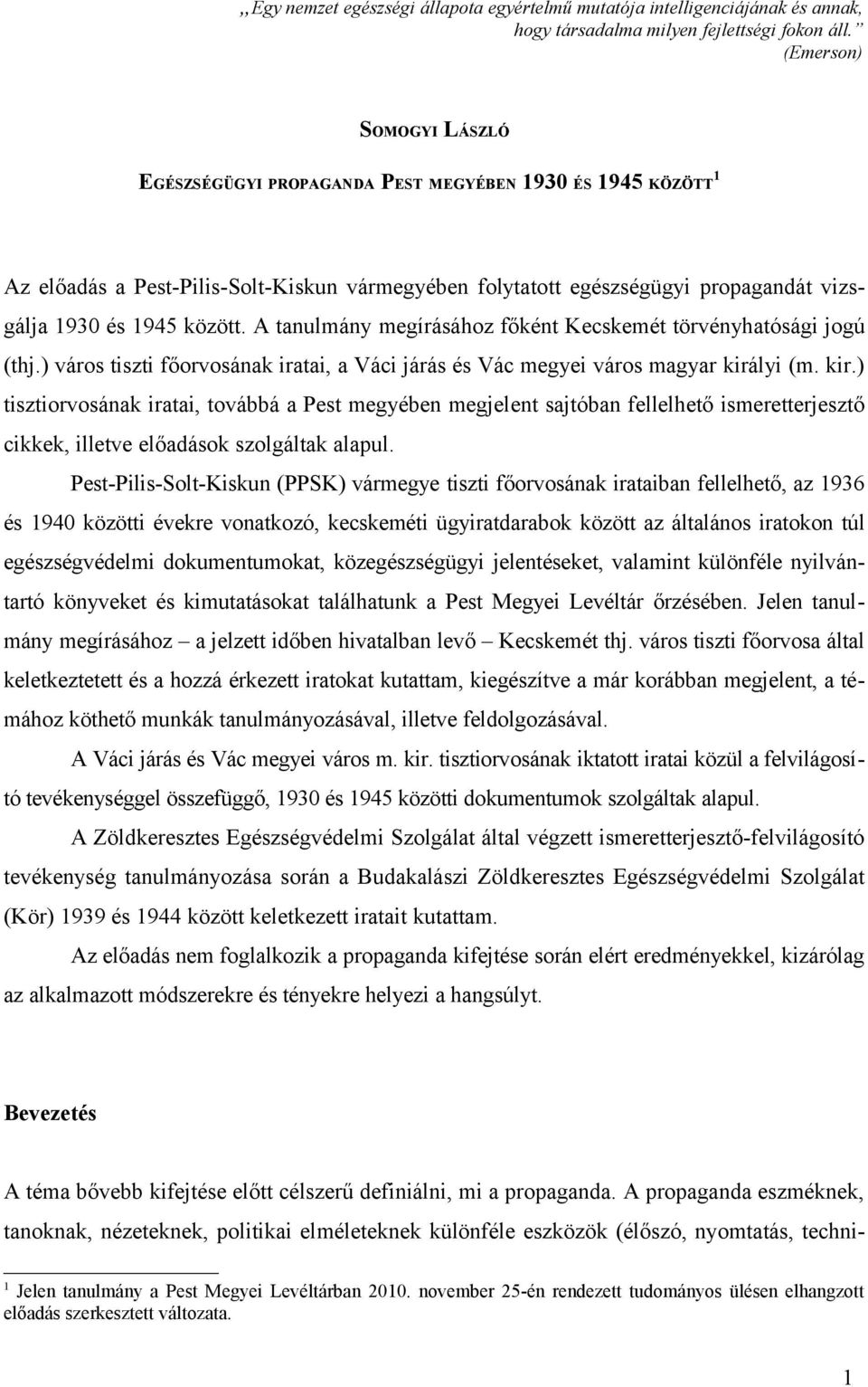 A tanulmány megírásához főként Kecskemét törvényhatósági jogú (thj.) város tiszti főorvosának iratai, a Váci járás és Vác megyei város magyar kirá