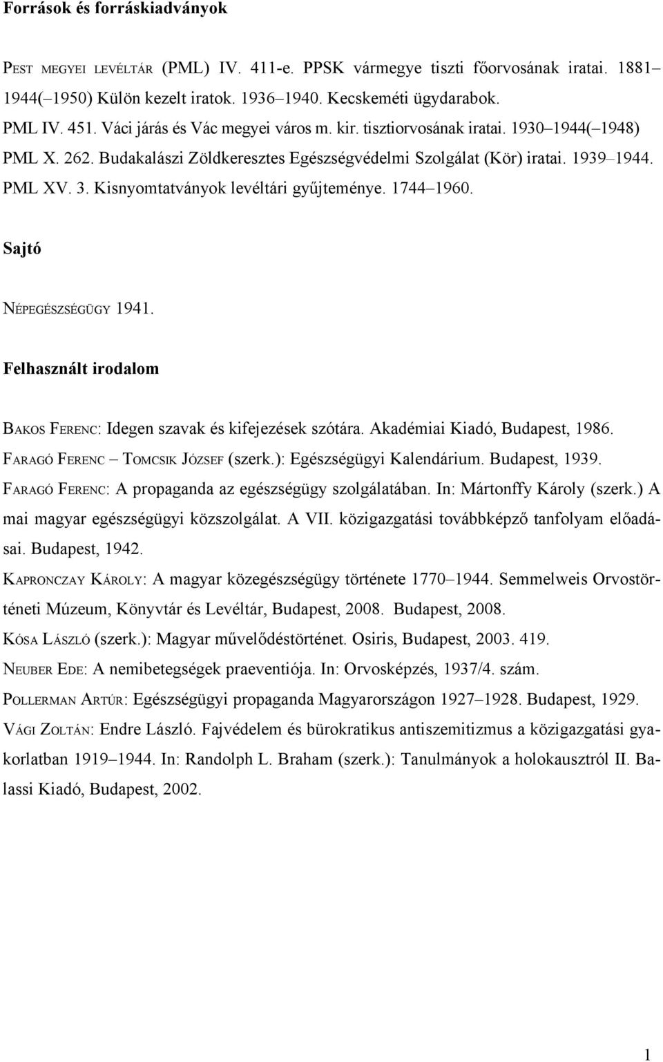 Kisnyomtatványok levéltári gyűjteménye. 1744 1960. Sajtó NÉPEGÉSZSÉGÜGY 1941. Felhasznált irodalom BAKOS FERENC: Idegen szavak és kifejezések szótára. Akadémiai Kiadó, Budapest, 1986.