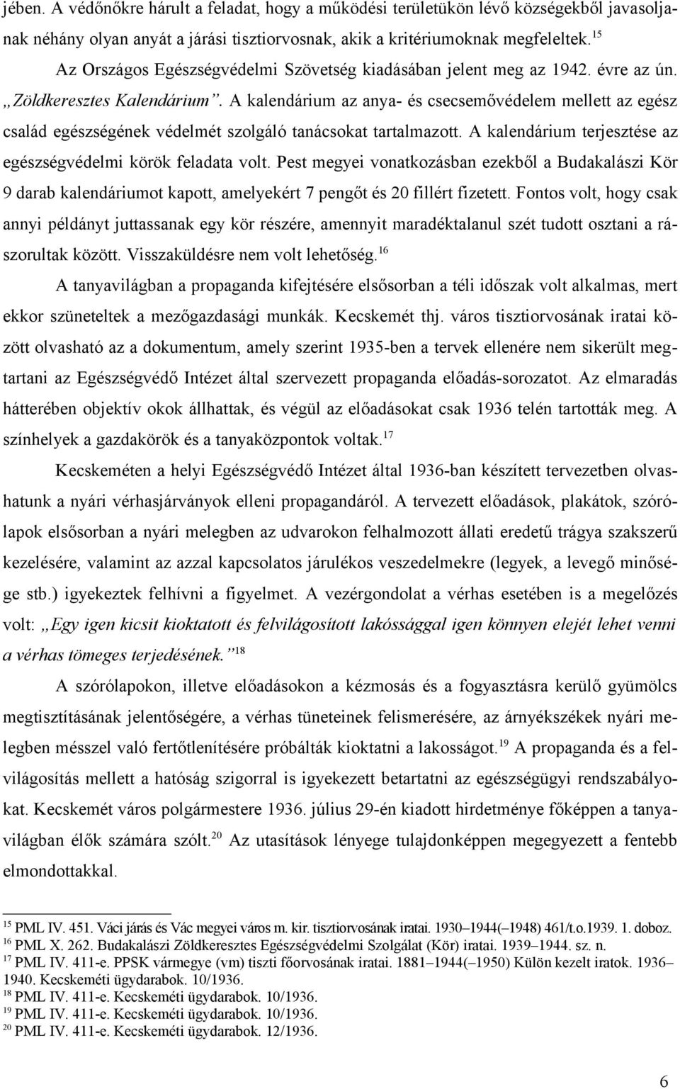 A kalendárium az anya- és csecsemővédelem mellett az egész család egészségének védelmét szolgáló tanácsokat tartalmazott. A kalendárium terjesztése az egészségvédelmi körök feladata volt.