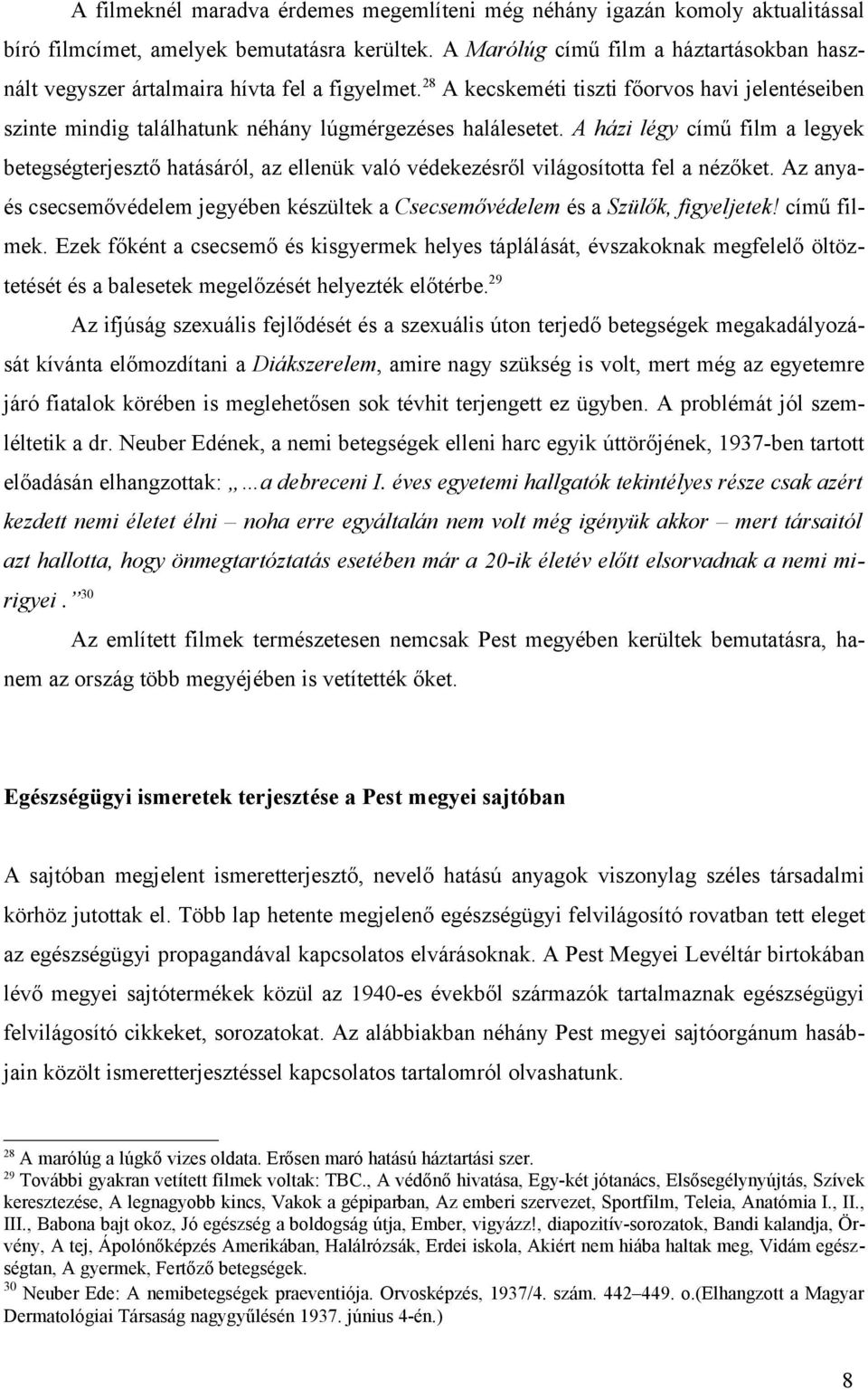 A házi légy című film a legyek betegségterjesztő hatásáról, az ellenük való védekezésről világosította fel a nézőket.