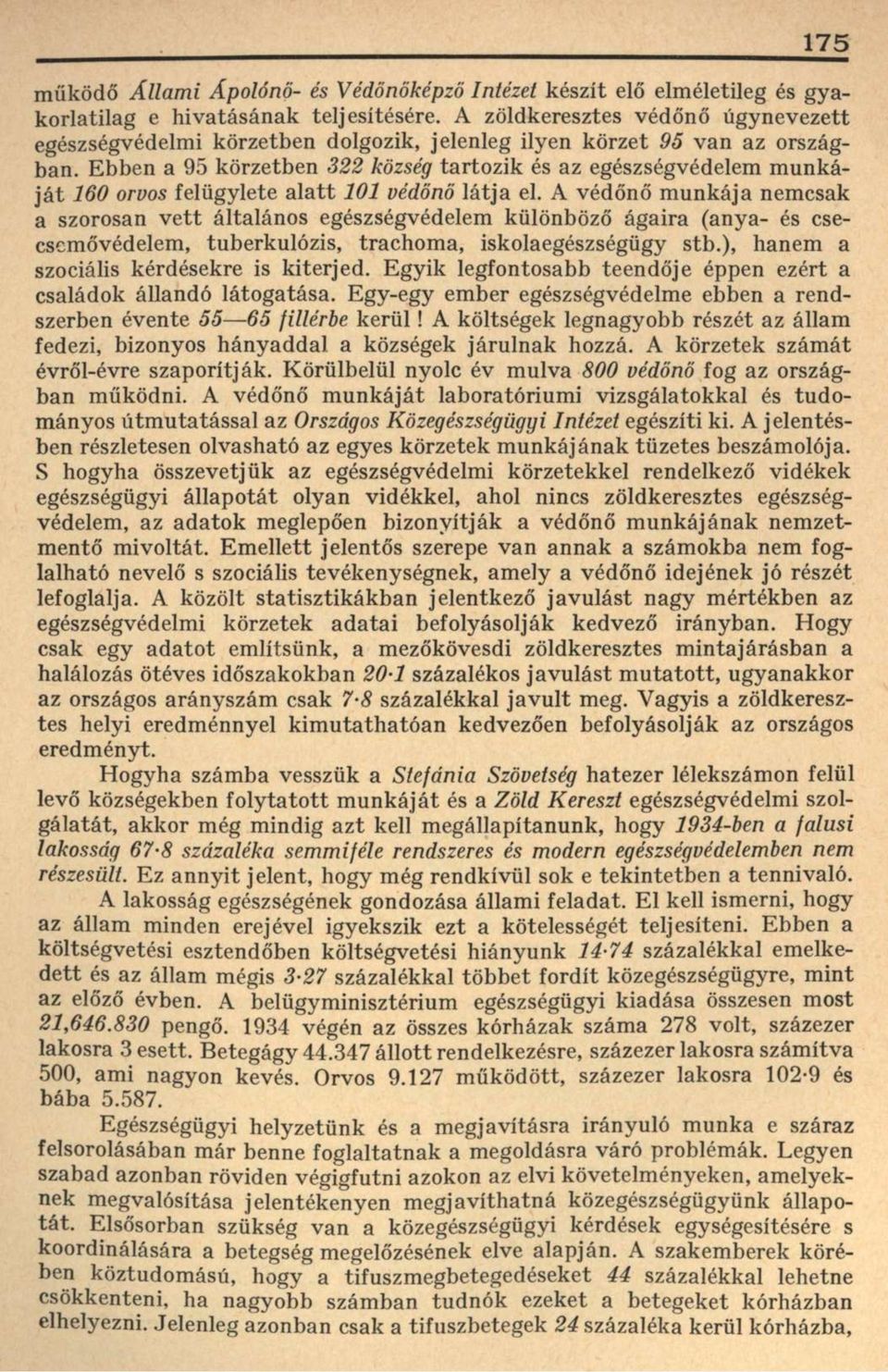 Ebben a 95 körzetben 322 község tartozik és az egészségvédelem munkáját 160 orvos felügylete alatt 101 védőnő látja el.