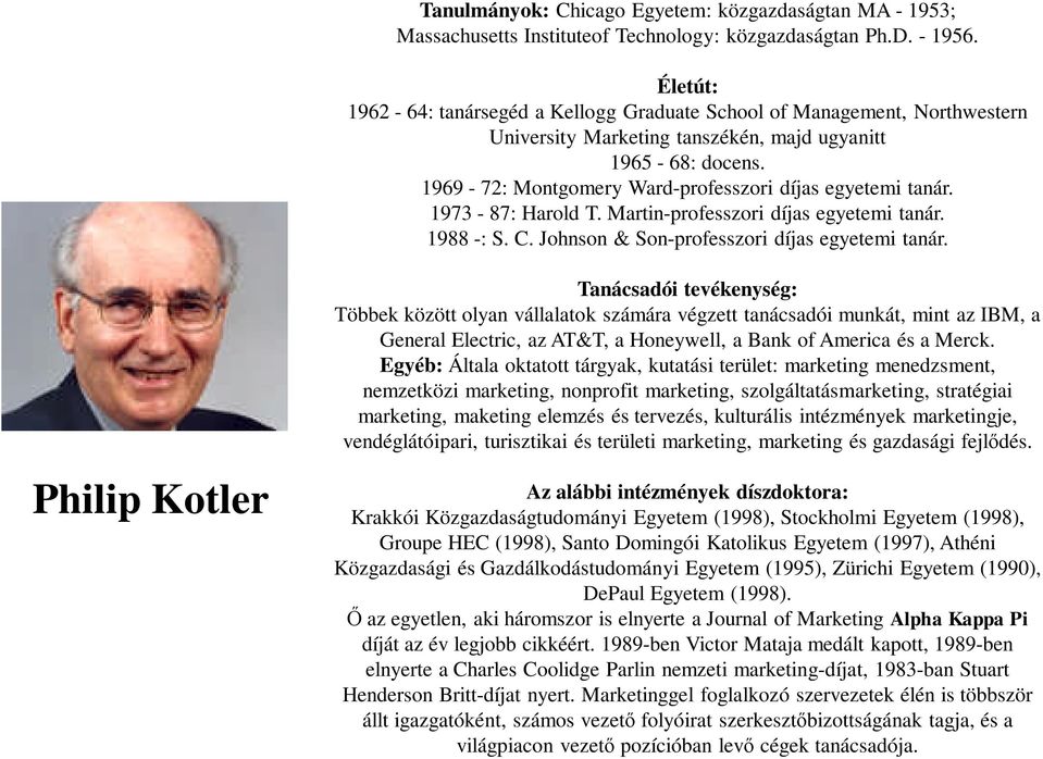 1969-72: Montgomery Ward-professzori díjas egyetemi tanár. 1973-87: Harold T. Martin-professzori díjas egyetemi tanár. 1988 -: S. C. Johnson & Son-professzori díjas egyetemi tanár.