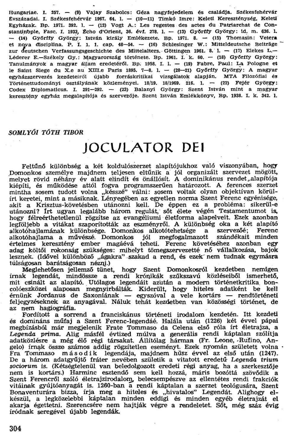 BP. 1971. 8. - (15) Thomasin: Vetera et nq.va dísciplina. P. r. 1. 1. cap. 48-54. - (16) Scblesinger W.: Mitteldeutsche Beitragezur d"eutschen Verfassungsgeschichte des Mittelalters. Göttingen 1961.