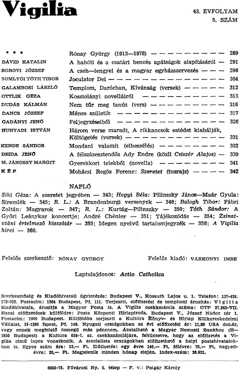 : P Rónay György (1913-1978) - - - - - - - - - 289 A hahóti és a csatári bencés apátságok alapításáról - 291 A cseh-lengyel és a magyar egyházszervezés - - - 296 Joculator Dei - - - - - - - - - - - -