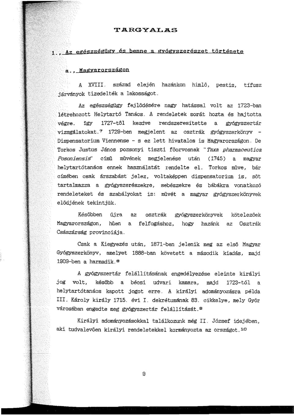 J:gy 1727-t61 kezdve rendszeresítette a gyógyszertár vizsgálatokat.. 7 1729-ben megjelent az osztrák gyógyszerkönyv - Dispensatorium Viennense - s ez lett hivatalos is Magyarországon.