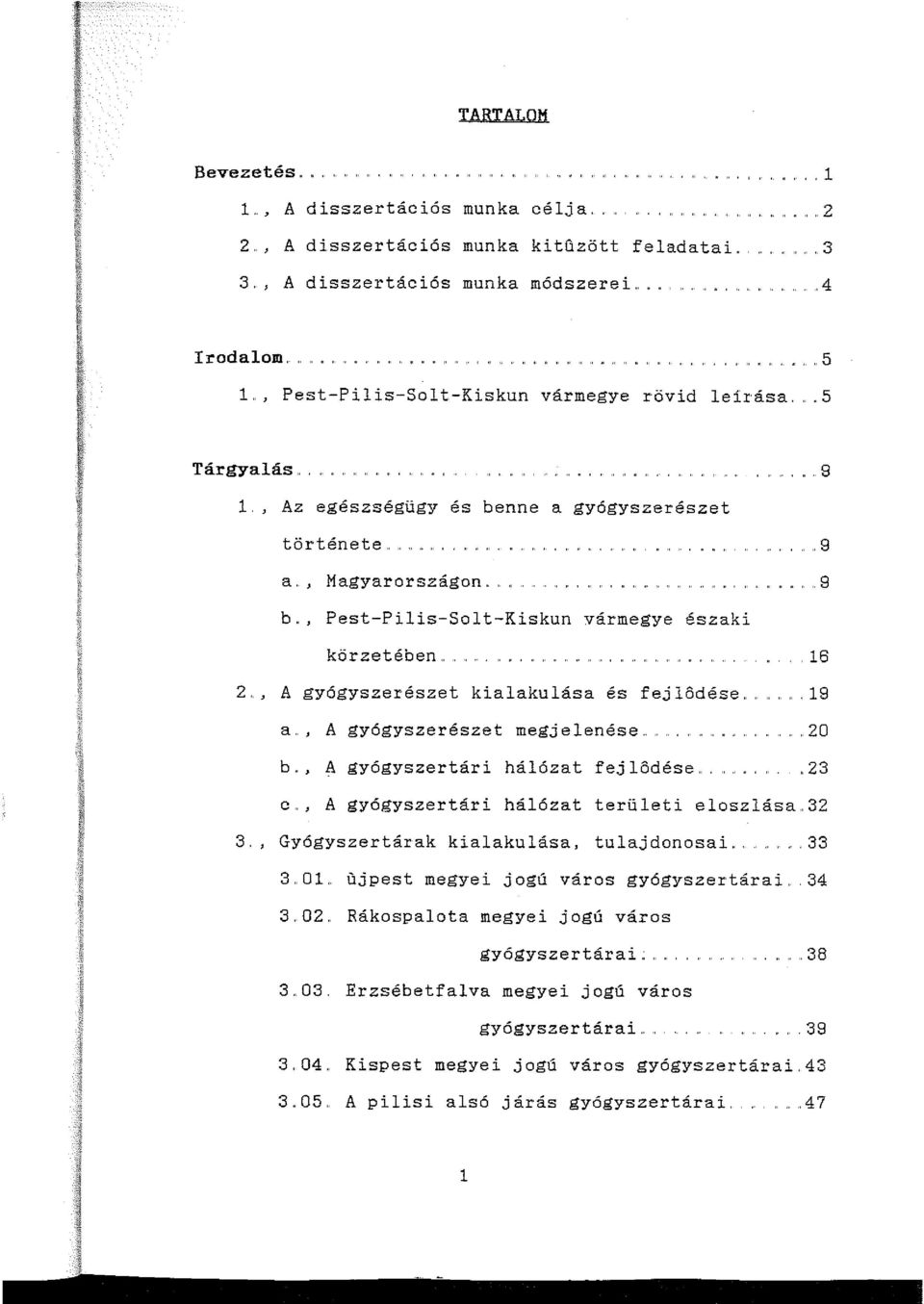 '.. 8.. 8 b, Pest-Pilis-Solt-Kiskun vármegye északi körzetében..16 2.., A gyógyszerészet kialakulása és fej 16dése... 18 a. A gyógyszerészet megjelenése.