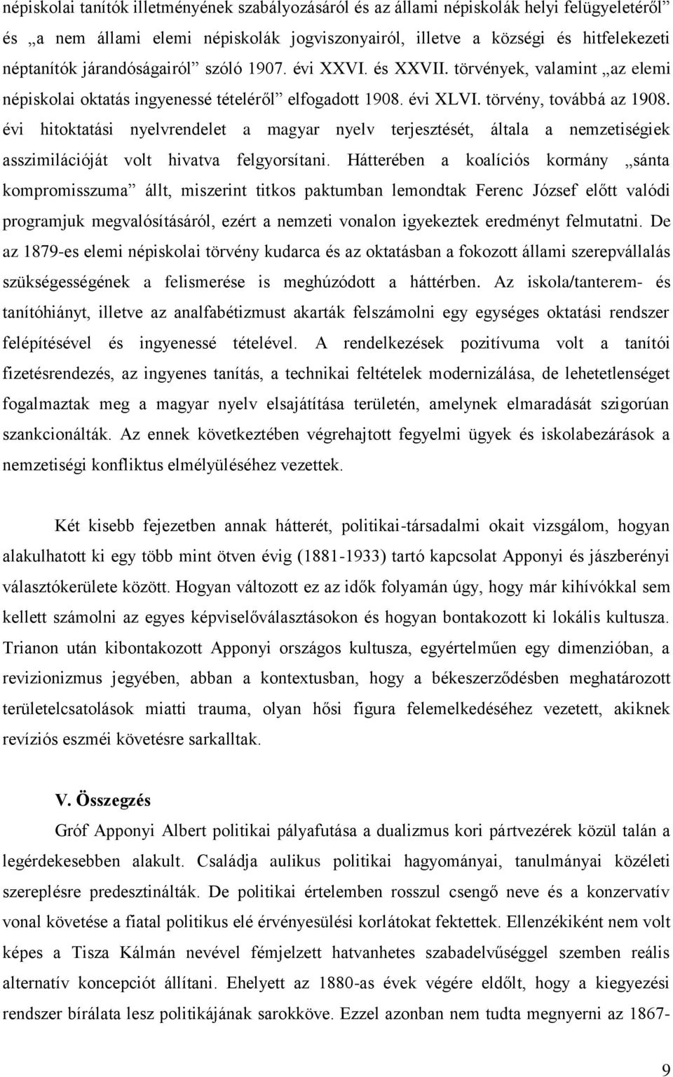 évi hitoktatási nyelvrendelet a magyar nyelv terjesztését, általa a nemzetiségiek asszimilációját volt hivatva felgyorsítani.