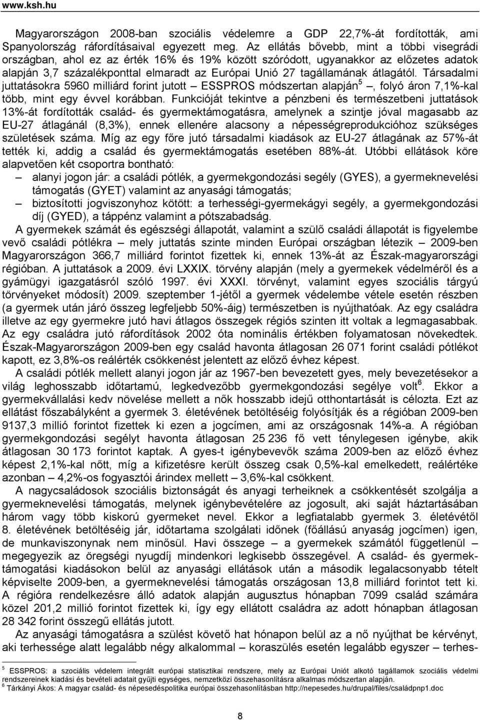 átlagától. Társadalmi juttatásokra 5960 milliárd forint jutott ESSPROS módszertan alapján 5, folyó áron 7,1%-kal több, mint egy évvel korábban.