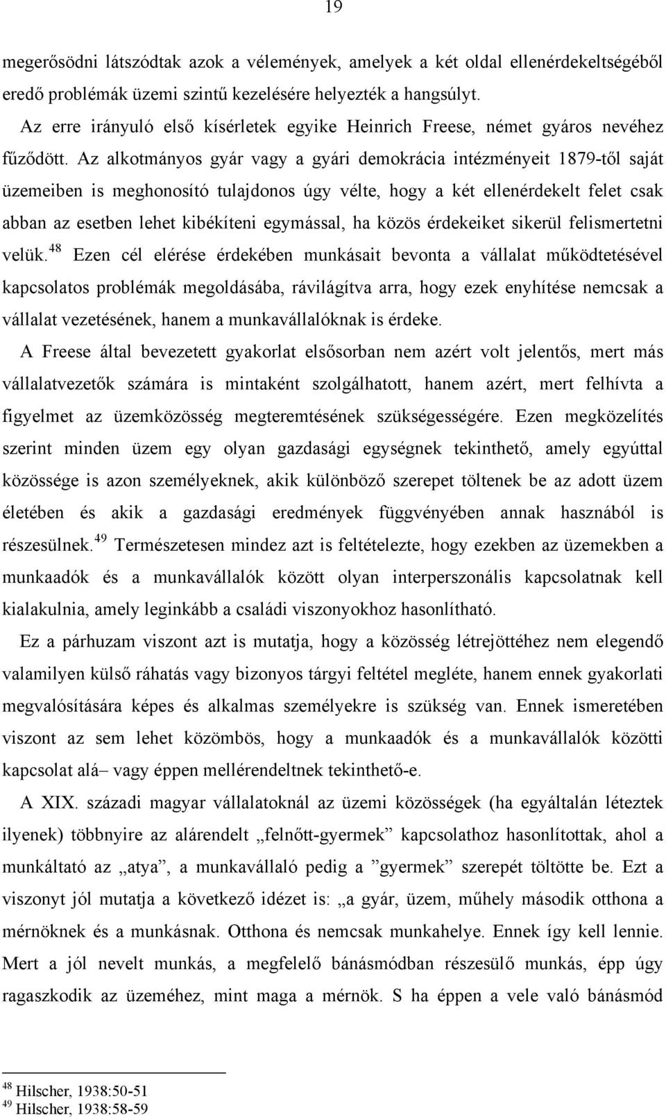 Az alkotmányos gyár vagy a gyári demokrácia intézményeit 1879-től saját üzemeiben is meghonosító tulajdonos úgy vélte, hogy a két ellenérdekelt felet csak abban az esetben lehet kibékíteni egymással,