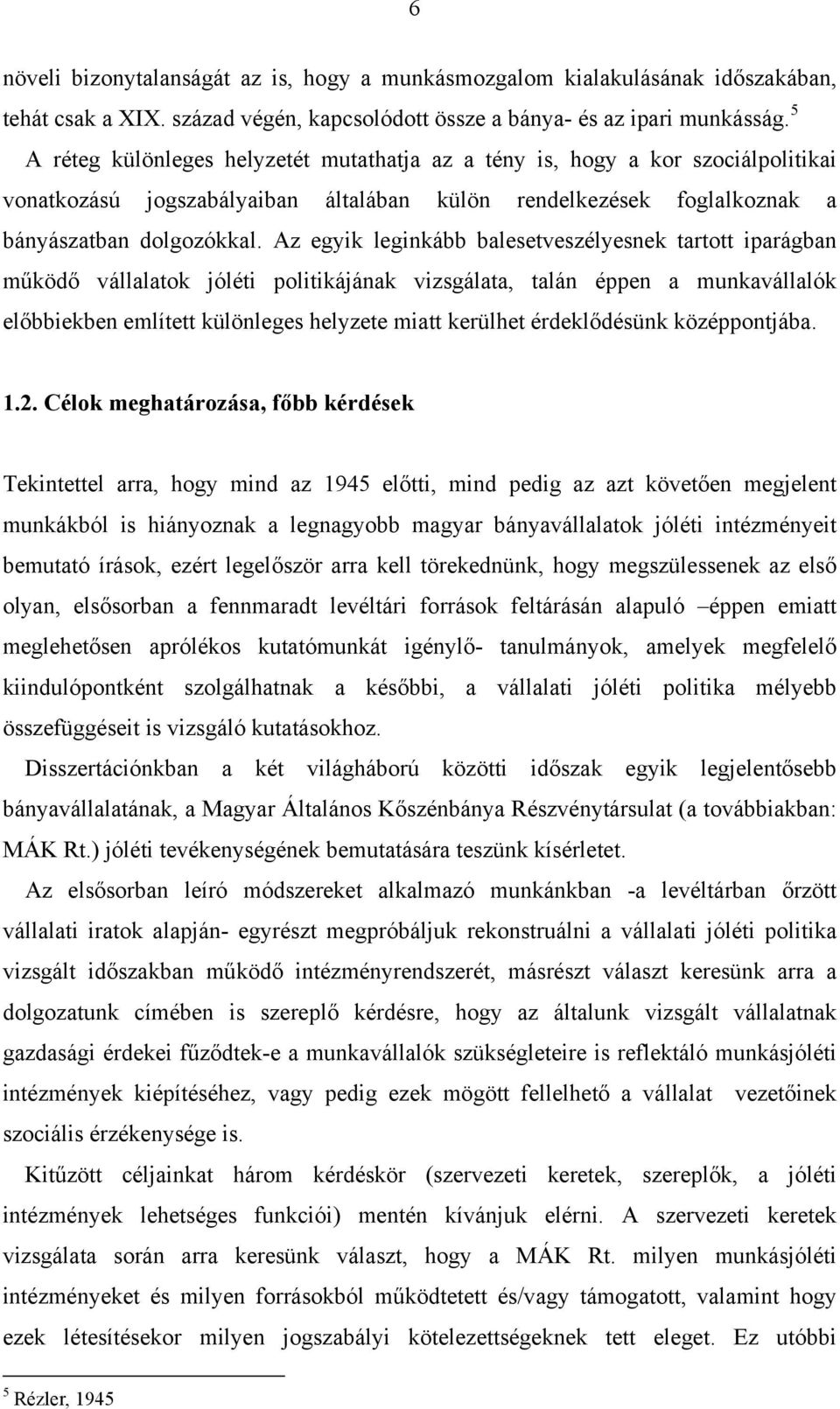 Az egyik leginkább balesetveszélyesnek tartott iparágban működő vállalatok jóléti politikájának vizsgálata, talán éppen a munkavállalók előbbiekben említett különleges helyzete miatt kerülhet