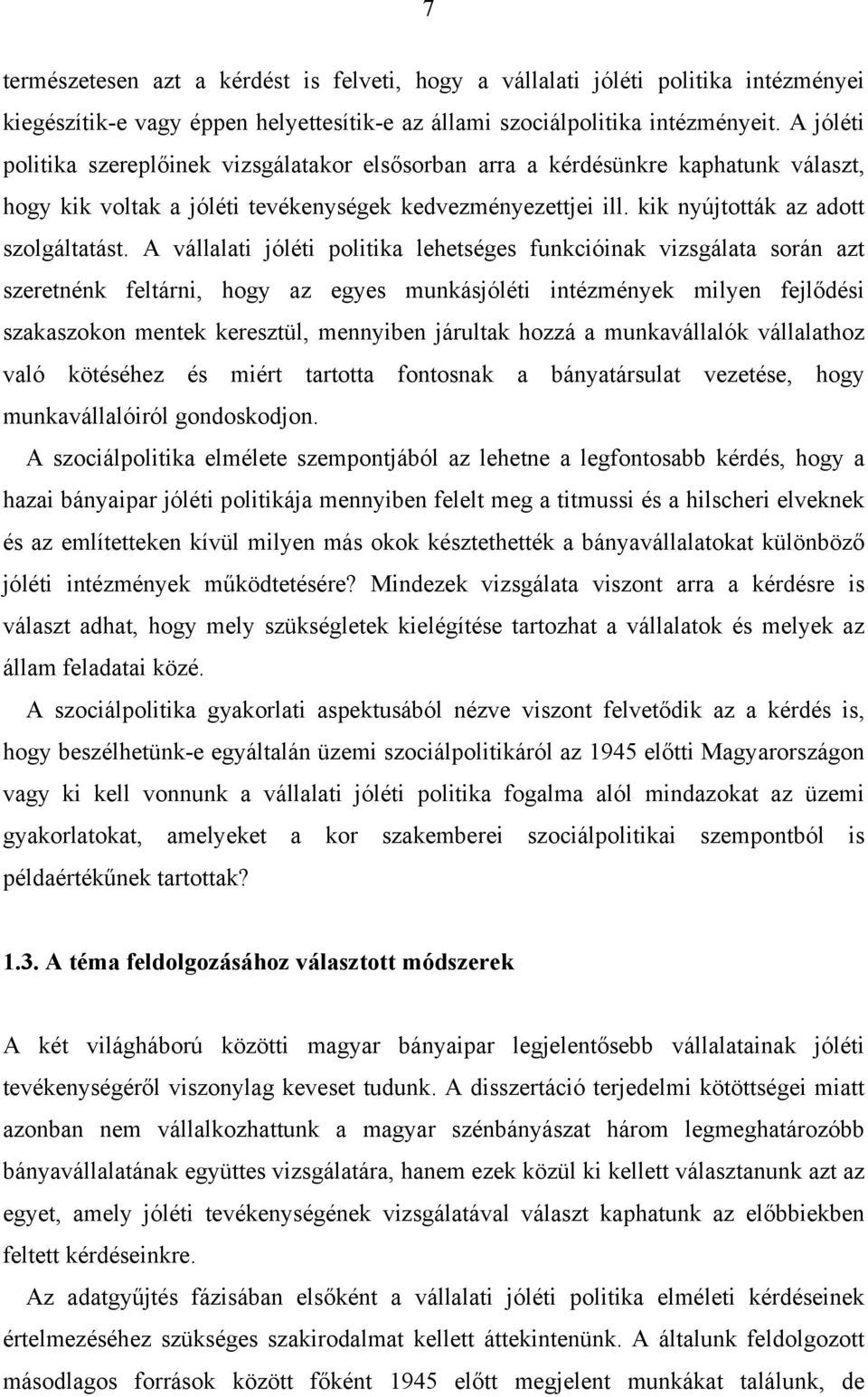 A vállalati jóléti politika lehetséges funkcióinak vizsgálata során azt szeretnénk feltárni, hogy az egyes munkásjóléti intézmények milyen fejlődési szakaszokon mentek keresztül, mennyiben járultak