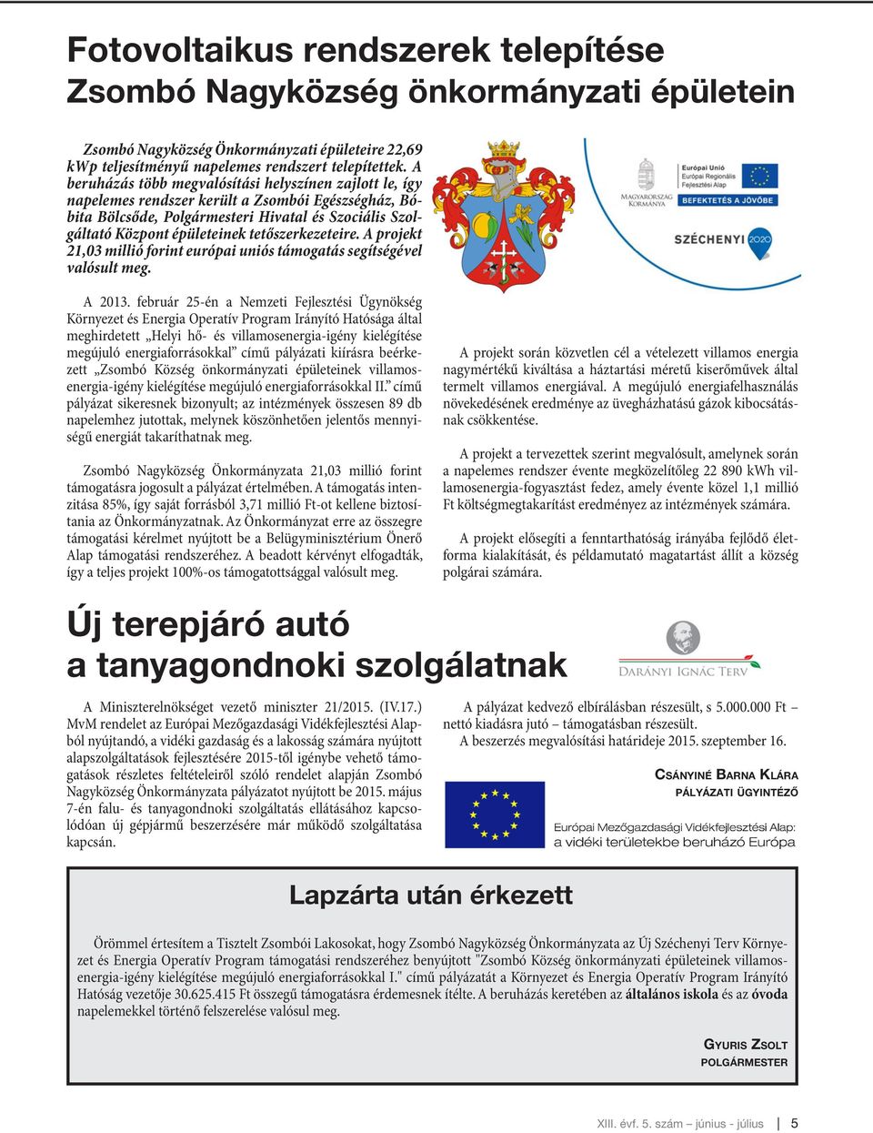 tetőszerkezeteire. A projekt 21,03 millió forint európai uniós támogatás segítségével valósult meg. A 2013.