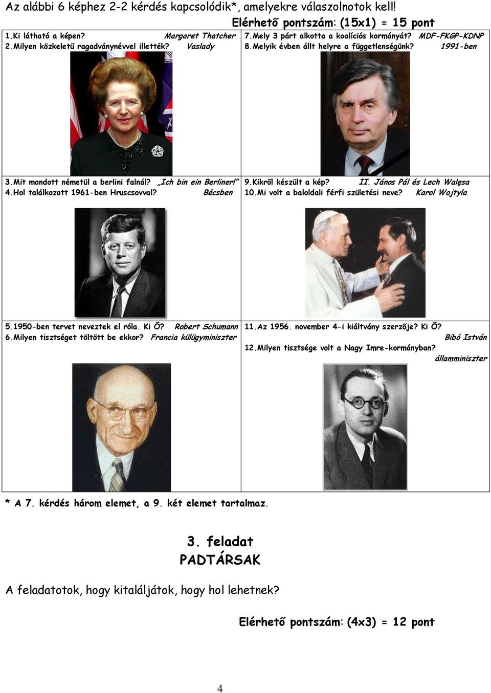 Hol találkozott 1961-ben Hruscsovval? Bécsben 9.Kikről készült a kép? II. János Pál és Lech Walęsa 10.Mi volt a baloldali férfi születési neve? Karol Wojtyla 5.1950-ben tervet neveztek el róla. Ki Ő?