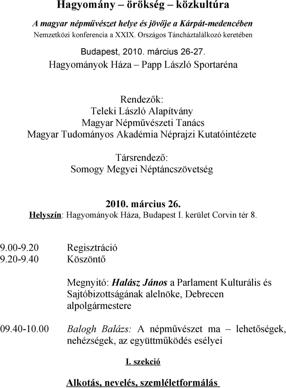 Néptáncszövetség 2010. március 26. Helyszín: Hagyományok Háza, Budapest I. kerület Corvin tér 8. 9.00-9.20 Regisztráció 9.20-9.