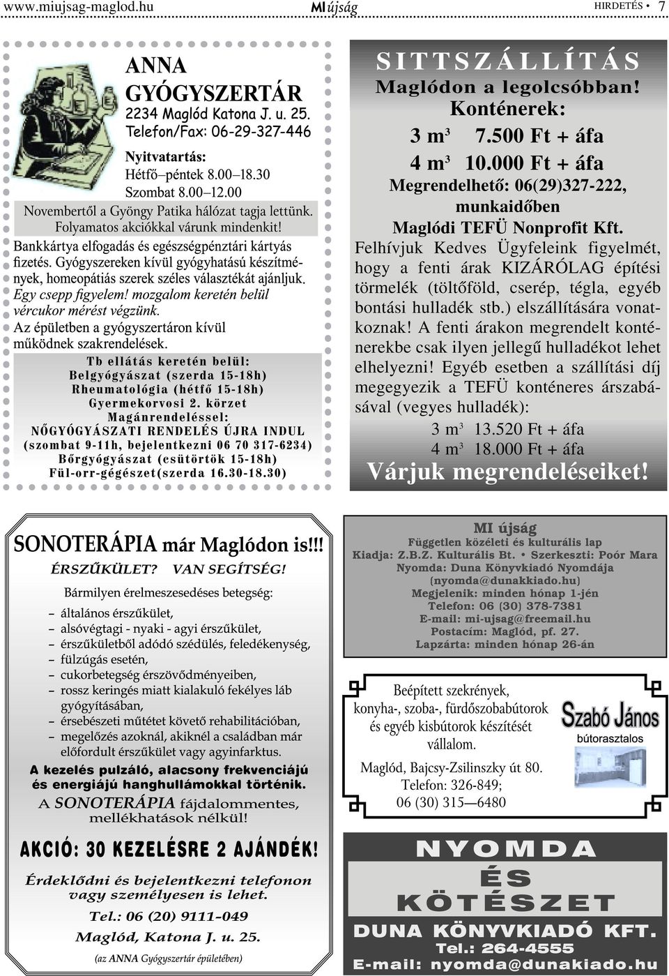 30) SITTSZÁLLÍTÁS Maglódon a legolcsóbban! Konténerek: 3 m 3 7.500 Ft + áfa 4 m 3 10.000 Ft + áfa Megrendelhetõ: 06(29)327-222, munkaidõben Maglódi TEFÜ Nonprofit Kft.