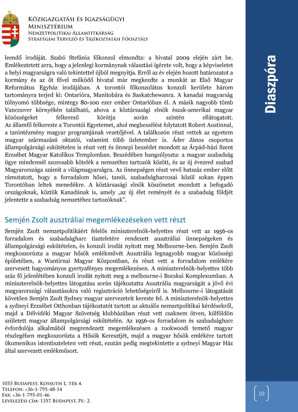 Erről az év elején hozott határozatot a kormány és az öt fővel működő hivatal már megkezdte a munkát az Első Magyar Református Egyház irodájában.