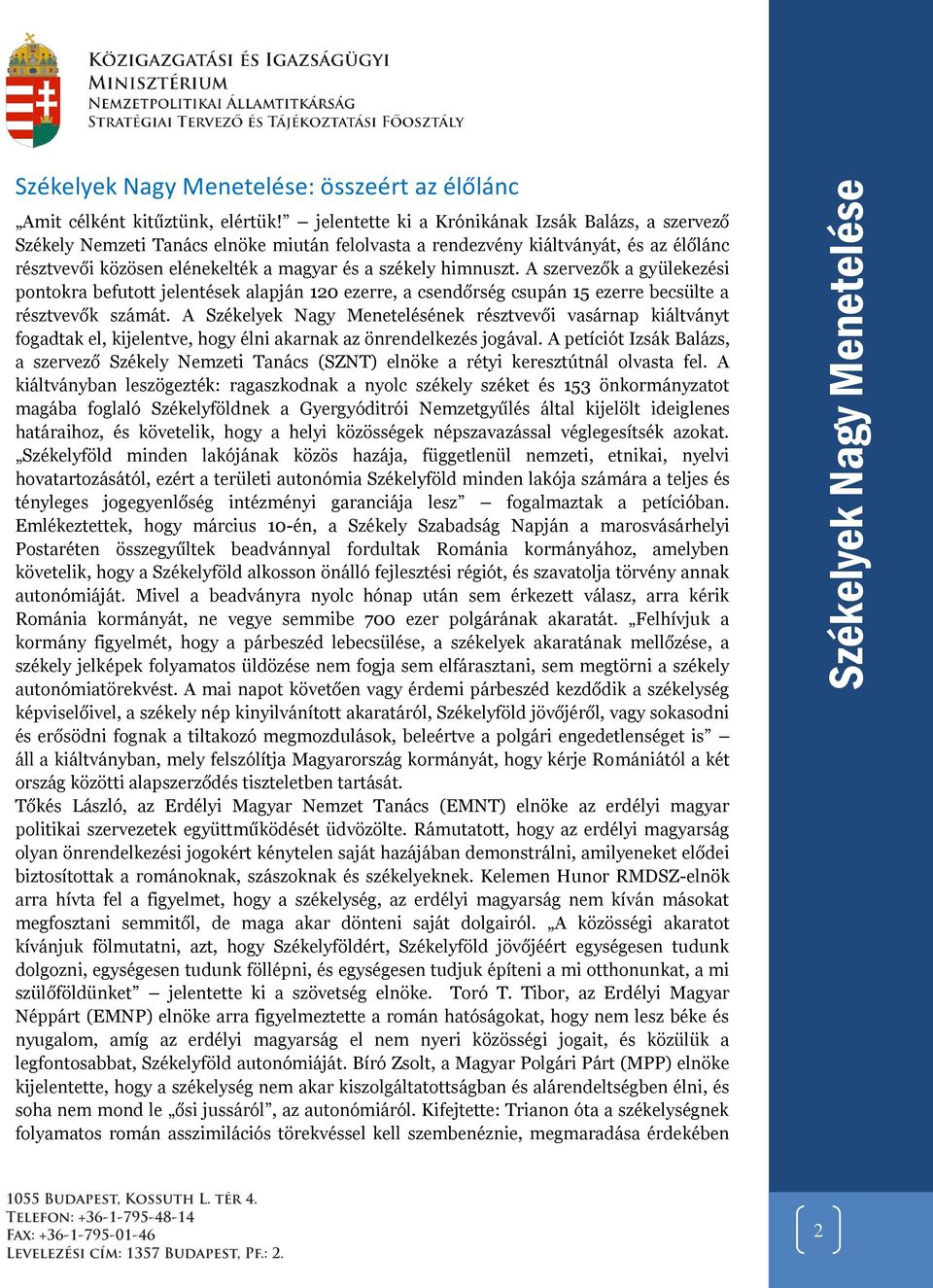 himnuszt. A szervezők a gyülekezési pontokra befutott jelentések alapján 120 ezerre, a csendőrség csupán 15 ezerre becsülte a résztvevők számát.