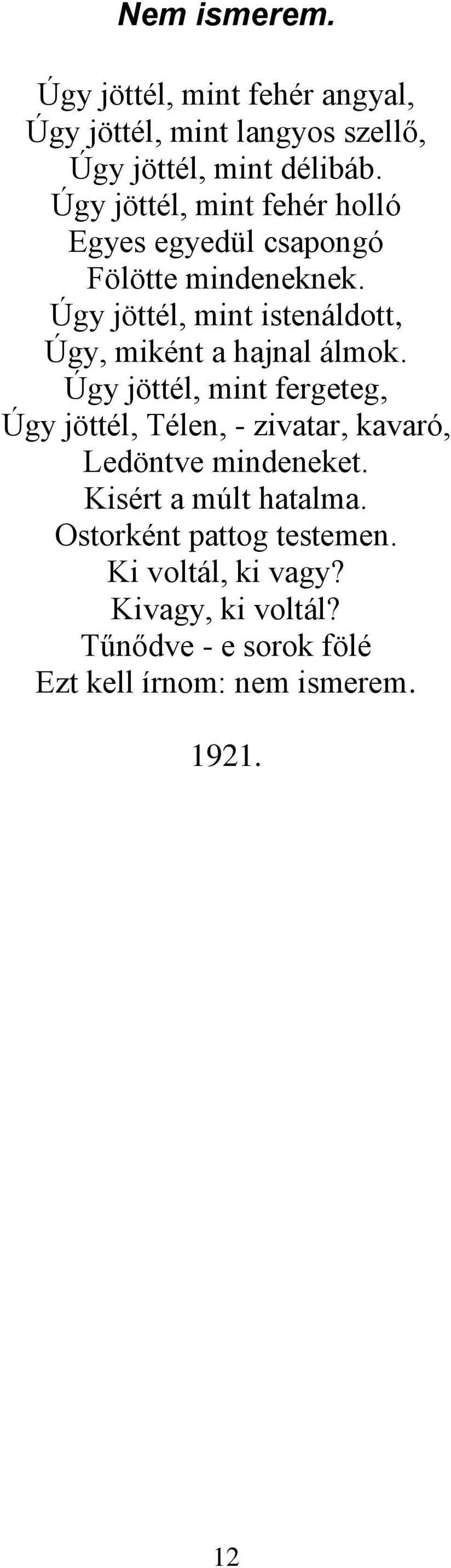 Úgy jöttél, mint istenáldott, Úgy, miként a hajnal álmok.