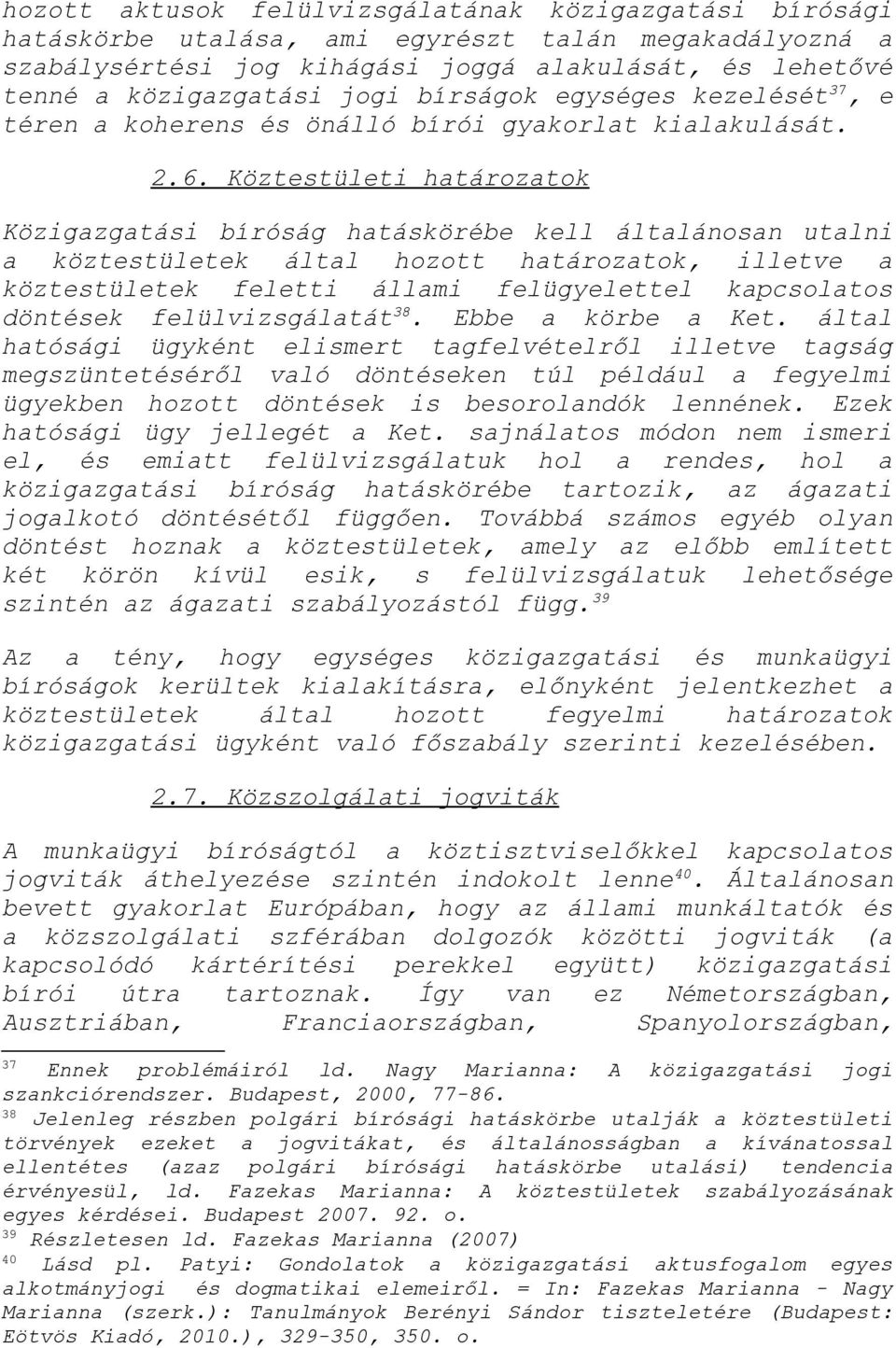 Köztestületi határozatok Közigazgatási bíróság hatáskörébe kell általánosan utalni a köztestületek által hozott határozatok, illetve a köztestületek feletti állami felügyelettel kapcsolatos döntések