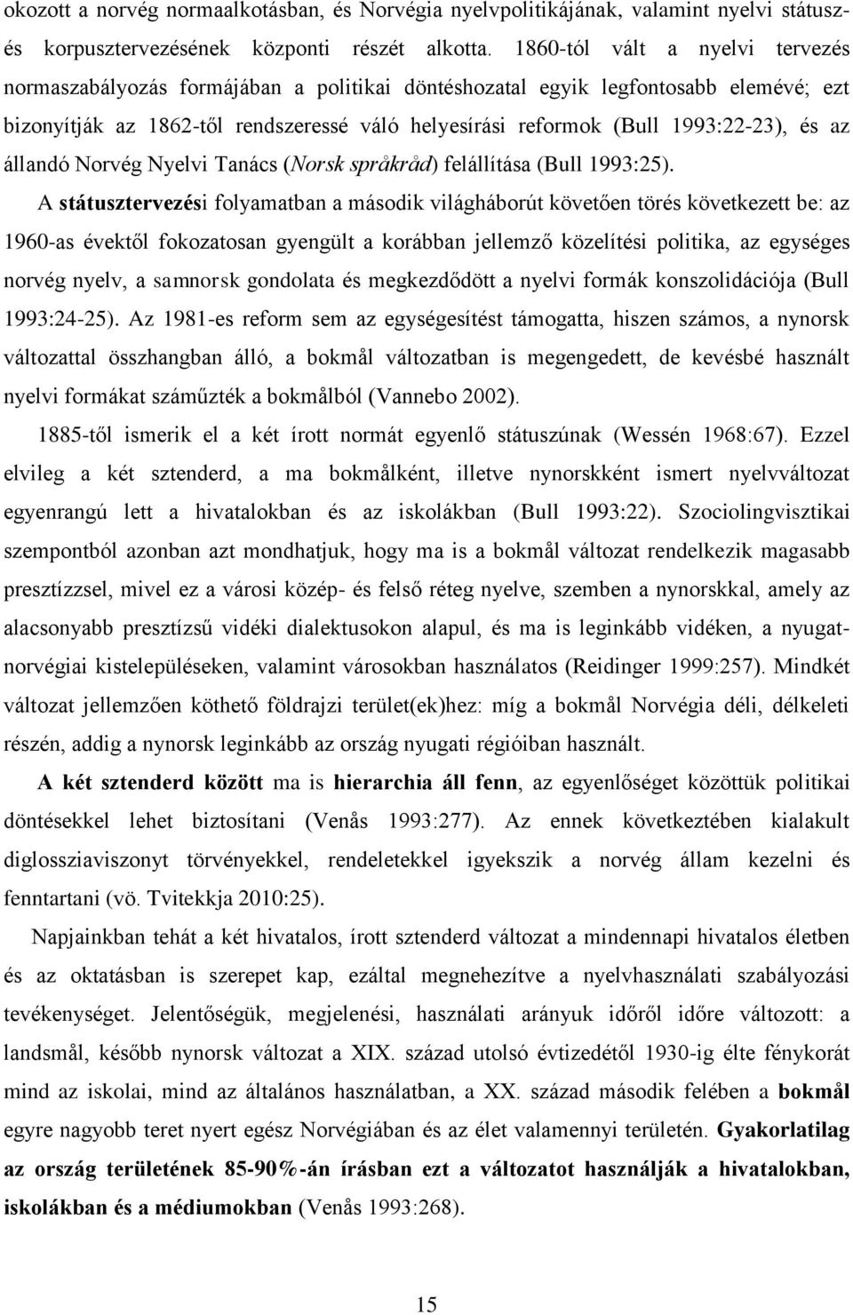 és az állandó Norvég Nyelvi Tanács (Norsk språkråd) felállítása (Bull 1993:25).