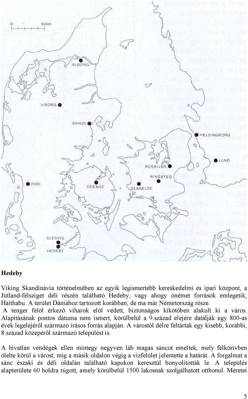 Alapításának pontos dátuma nem ismert, körülbelül a 9.század elejére datálják egy 800-as évek legelejéről származó írásos forrás alapján. A várostól délre feltártak egy kisebb, korábbi, 8.