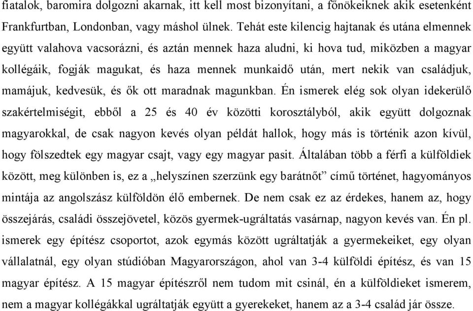 nekik van családjuk, mamájuk, kedvesük, és ık ott maradnak magunkban.